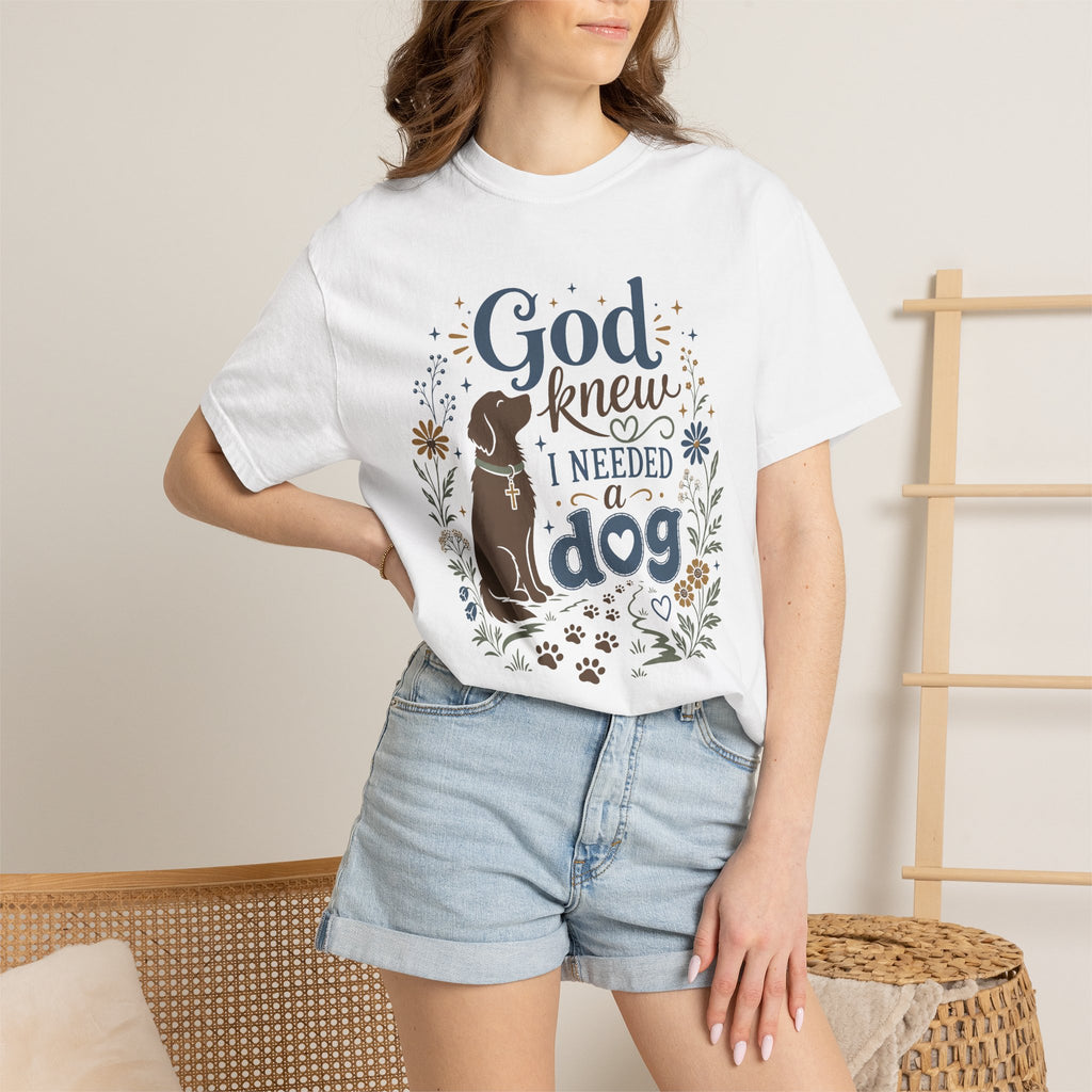 God Knew I Needed a Dog - Christian Dog Mom Graphic Tee