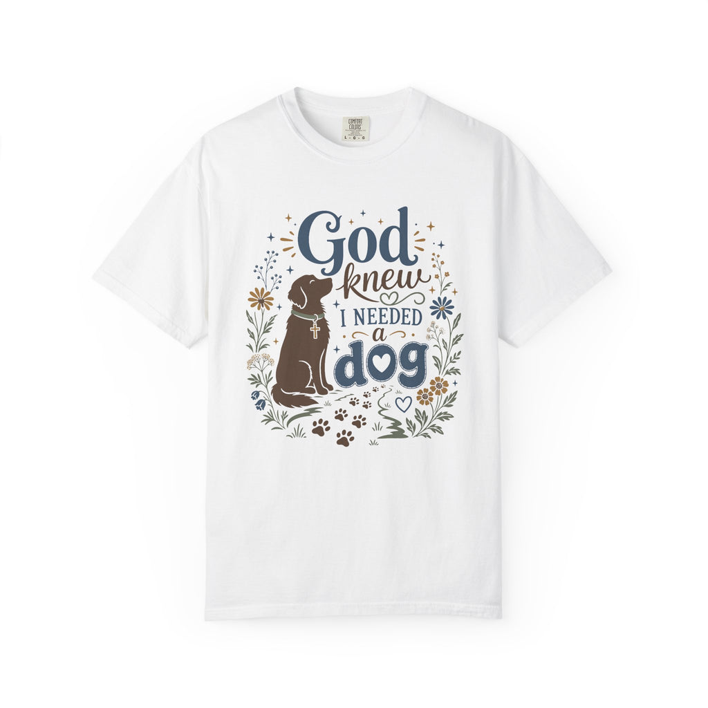 God Knew I Needed a Dog - Christian Dog Mom Graphic Tee