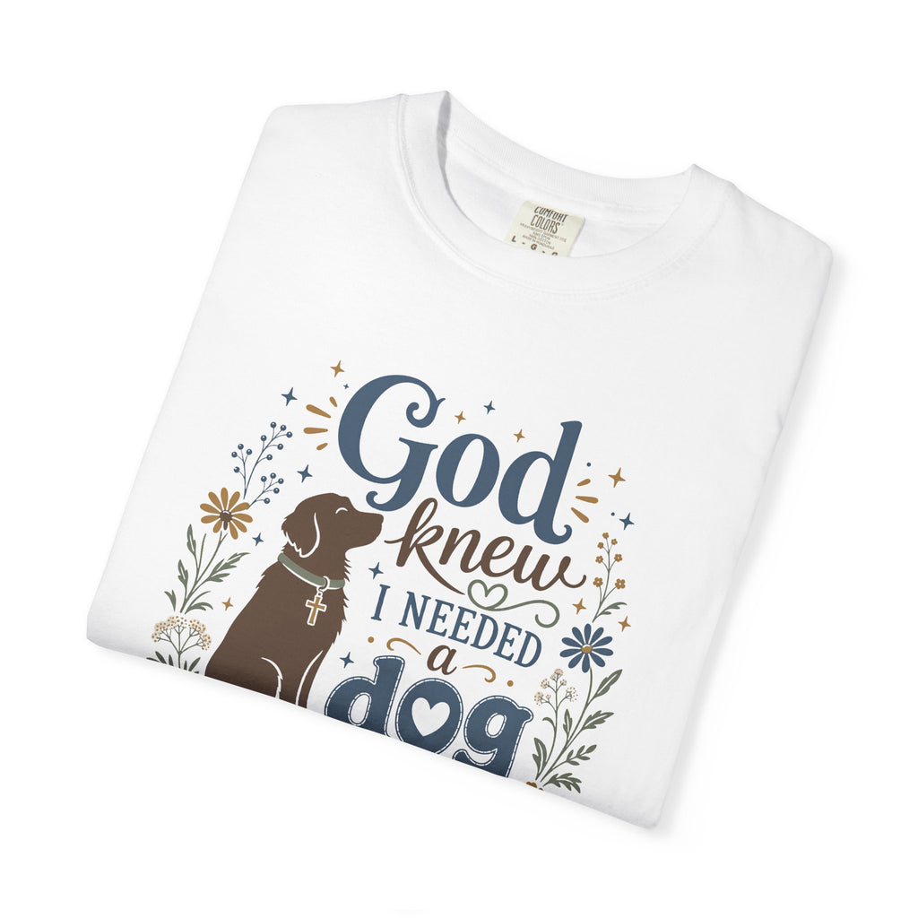 God Knew I Needed a Dog - Christian Dog Mom Graphic Tee