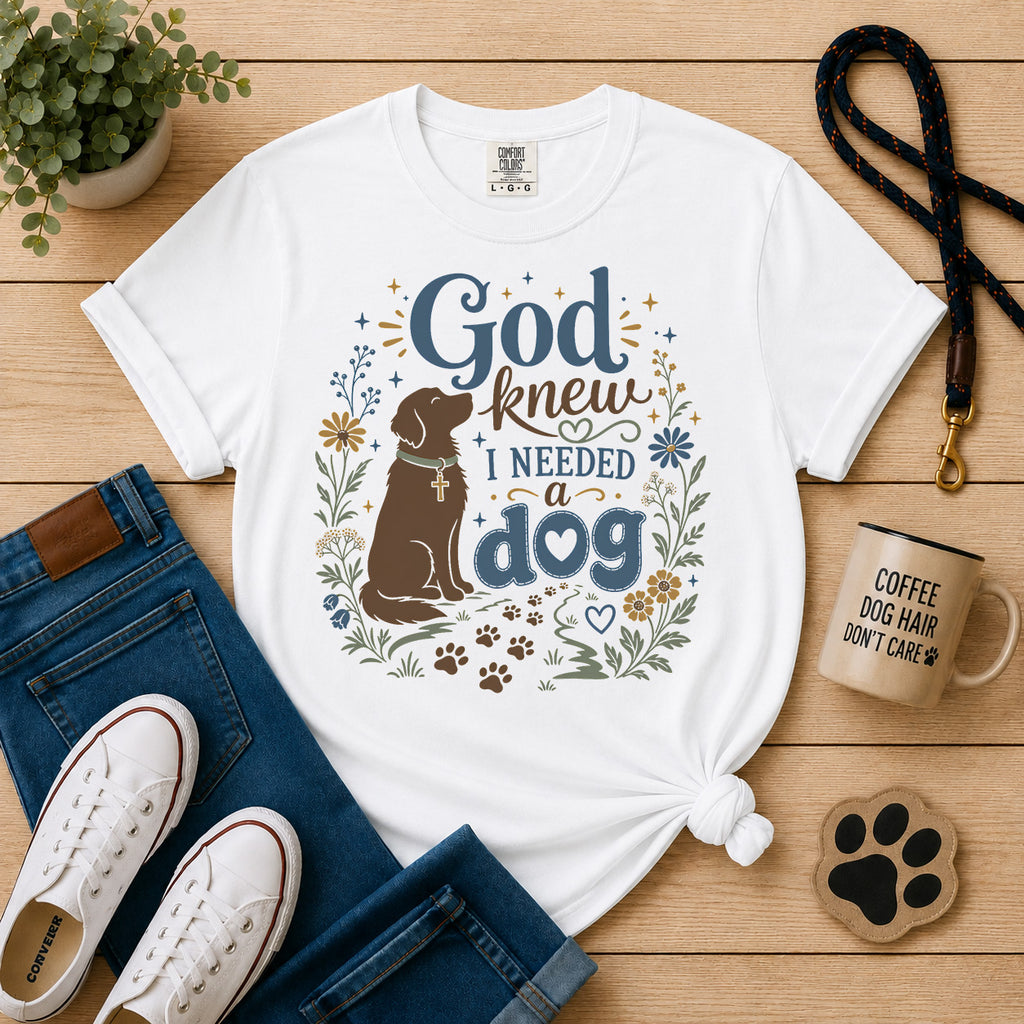 God Knew I Needed a Dog - Christian Dog Mom Graphic Tee