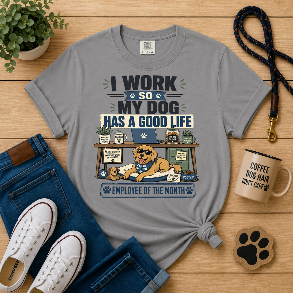 I Work So My Dog Has a Good Life | Funny Dog Mom Work Tee