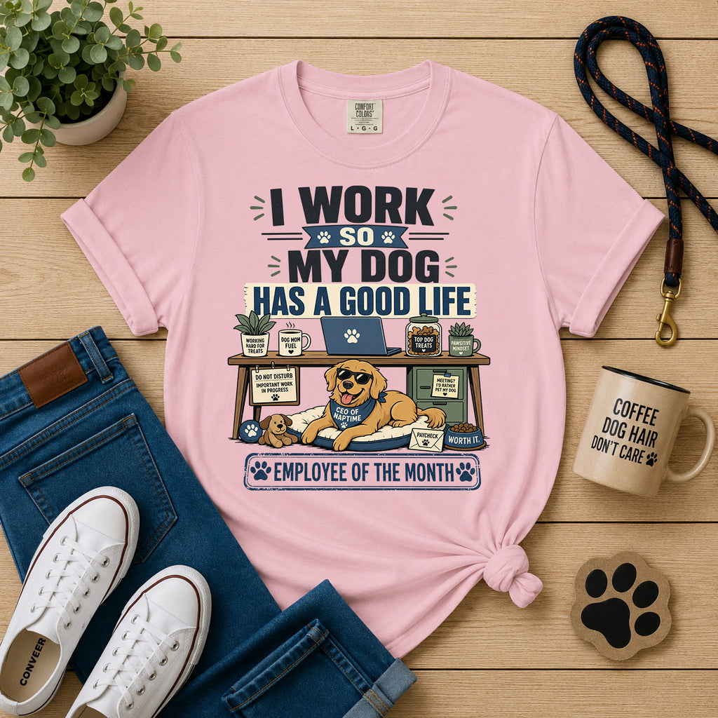 I Work So My Dog Has a Good Life | Funny Dog Mom Work Tee