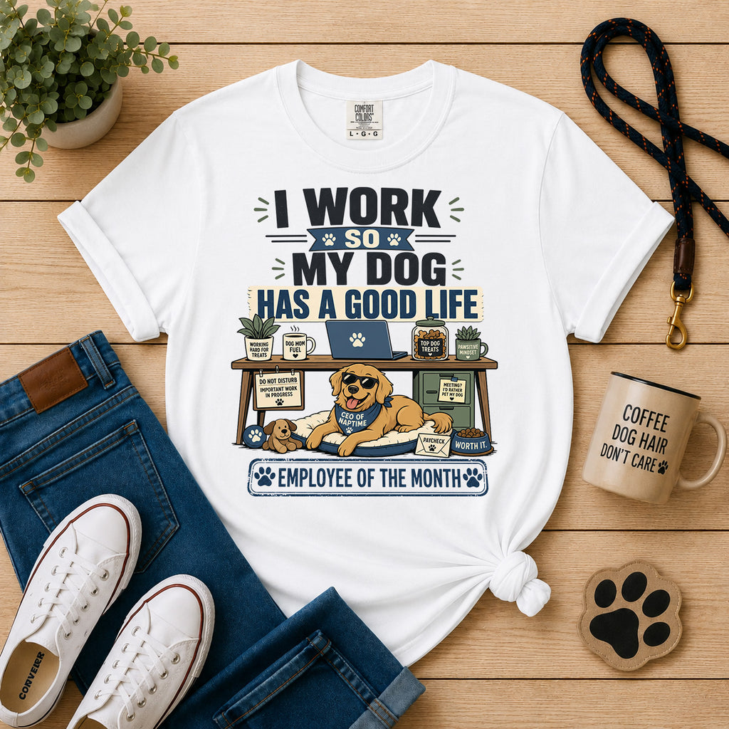 I Work So My Dog Has a Good Life | Funny Dog Mom Work Tee