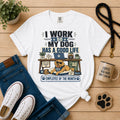 I Work So My Dog Has a Good Life | Funny Dog Mom Work Tee