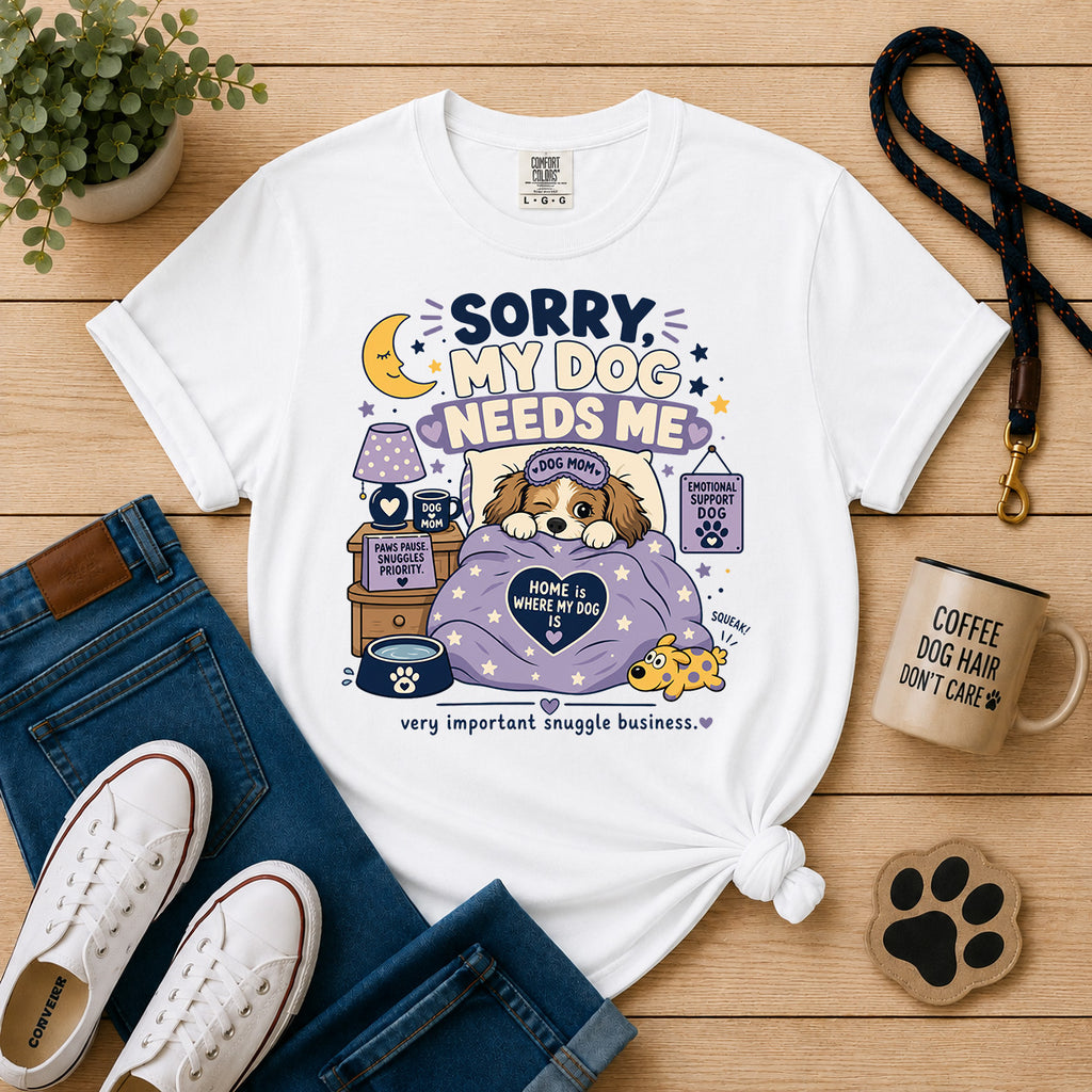 Sorry, My Dog Needs Me | Funny Dog Mom Pajama & Snuggle Tee