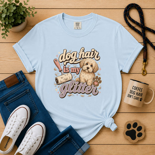 Dog Hair Is My Glitter T-Shirt