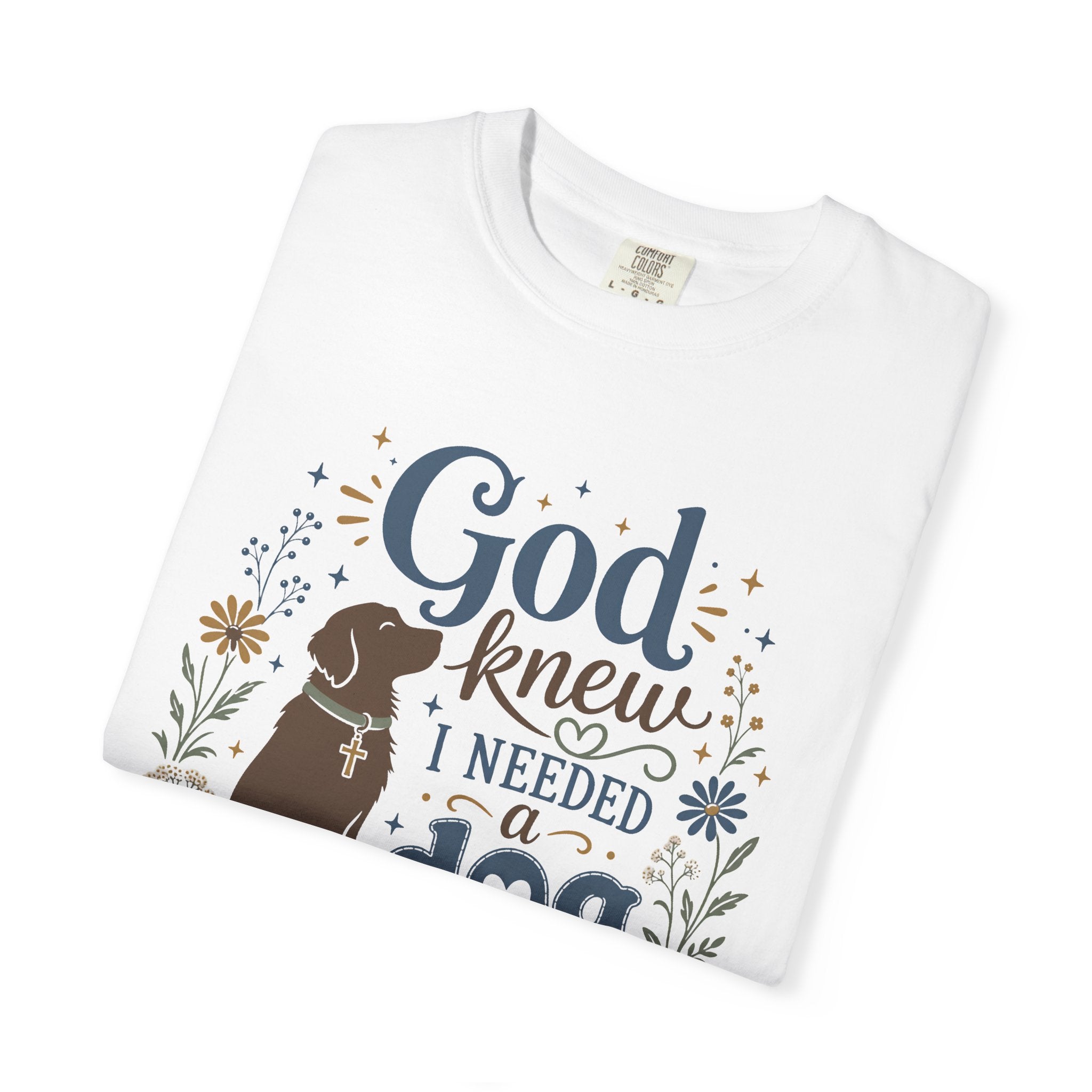 God Knew I Needed a Dog - Christian Dog Mom Graphic Tee